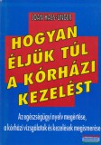 Melania Kiadó Joan Hass-Unger - Hogyan éljük túl a kórházi kezelést