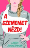 Menő Könyvek Laura Zimmerman: A szememet nézd! - könyv