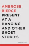 Merkaba Press Ambrose Bierce: Present at a Hanging and Other Ghost Stories - könyv