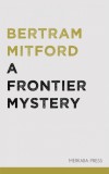 Merkaba Press Bertram Mitford: A Frontier Mystery - könyv