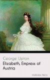 Merkaba Press George Upton: Elizabeth Empress of Austria - könyv