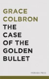 Merkaba Press Grace Colbron: The Case of the Golden Bullet - könyv