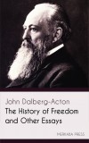 Merkaba Press John Dalberg-Acton: The History of Freedom and Other Essays - könyv
