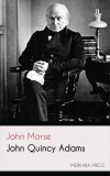 Merkaba Press John Morse: John Quincy Adams - könyv