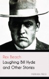Merkaba Press Rex Beach: Laughing Bill Hyde and Other Stories - könyv