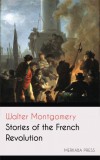 Merkaba Press Walter Montgomery: Stories of the French Revolution - könyv