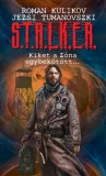 Metropolis Media Roman Kulikov – Jezsi Tumanovszki: S.T.A.L.K.E.R. - Kiket a Zóna egybekötött... - könyv