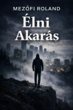 Mezőfi Roland: Élni Akarás - könyv