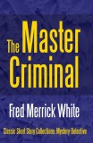 Midwest Journal Press Fred Merrick White: The Master Criminal - könyv