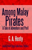 Midwest Journal Press G. A. Henty: Among Malay Pirates - A Tale of Adventure and Peril - könyv