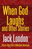Midwest Journal Press Jack London: When God Laughs And Other Stories - könyv