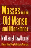 Midwest Journal Press Nathaniel Hawthorne: Mosses from an Old Manse and Other Stories - könyv