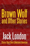 Midwest Journal Press NM Jack London: Brown Wolf and Other Stories - könyv