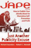 Midwest Journal Press Robert C. Worstell - Richard Saunders: J'APE: Just Another Publicity - How to Publish Your (Kindle) Book for Shameless Self-Promotion and Profit - könyv