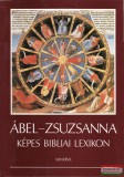 Minerva Kiadó Ábel - Zsuzsanna - Képes bibliai lexikon
