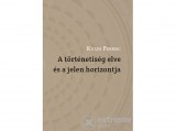 MMA Kiadó Kulin Ferenc - A történetiség elve és a jelen horizontja