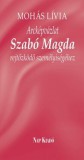 Mohás Lívia Arcképvázlat - Szabó Magda rejtőzködő személyiségéhez