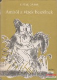Móra Ferenc Könyvkiadó Lipták Gábor - Amiről a vizek beszélnek