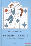 Móra kiadó Janikovszky Éva - Be Glad it's a Boy!