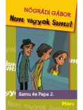 Móra kiadó Nógrádi Gábor: Nem vagyok Samu! Samu és Papa 2. - könyv