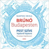 Móra könyvkiadó Bartos Erika: Pest szíve lépésről lépésre - Brúnó Budapesten 3. - könyv