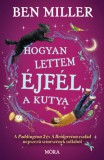 Móra könyvkiadó Ben Miller: Hogyan lettem Éjfél, a kutya - könyv
