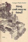 Móra könyvkiadó Csengeri Hajdu Sándor: Menj, csak meg ne bánd! - könyv