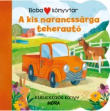Móra könyvkiadó Kulcsár István: Babakönyvtár - A kis narancssárga teherautó - könyv