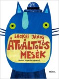 Móra könyvkiadó Lackfi János: Átváltozós mesék - könyv