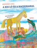 Móra könyvkiadó Menyhért Anna: A kis ló és a kacsukahal - könyv