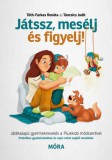 Móra könyvkiadó Táncsics Judit, Tóth-Farkas Renáta: Játssz, mesélj és figyelj! - könyv