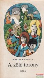 Móra könyvkiadó Varga Katalin - A zöld torony