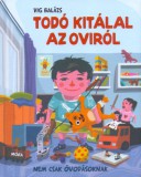 Móra könyvkiadó Vig Balázs: Todó kitálal az oviról - nem csak óvodásoknak - könyv