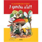 Mora Móra: Vlagyimir Szutyejev - A gomba alatt lapozó mesekönyv