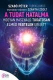 MotiBooks (Guruló Egyetem Kft.) Szabó Péter - Farkas János - Muhoray Róbert - Szántai Zsolt: A tudat hatalma - Hogyan használd tudatosan elméd végtelen erejét - könyv