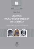 MTA Bölcsészettudományi Kutatóközpont Kádár Zsófia: Jezsuiták Nyugat-Magyarországon a 17. században - könyv