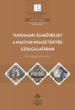 MTA Bölcsészettudományi Kutatóközpont Kőbányai Gábor: Tudomány és művészet a magyar nemzetépítés szolgálatában - könyv