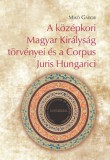 MTA Bölcsészettudományi Kutatóközpont Mikó Gábor: A középkori Magyar Királyság törvényei és a Corpus Juris Hungarici - könyv