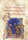 MTA Bölcsészettudományi Kutatóközpont Veszprémy László: History Writing and Historians in Hungary of the Árpáds - könyv