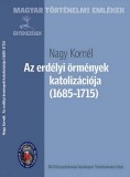 MTA Történettudományi Intézet Nagy Kornél: Az erdélyi örmények katolizációja (1685-1715) - könyv