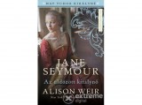 Művelt Nép Kiadó Alison Weir - Jane Seymour - Az üldözött királynő