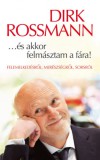 Művelt Nép Könyvkiadó Dirk Rossmann: …és akkor felmásztam a fára! - könyv