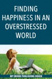 My Ebook Publishing House: Finding Happiness in an Overstressed World - könyv