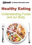 My Ebook Publishing House: Healthy Eating: Understanding Foods and our Body - könyv