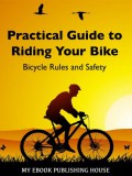 My Ebook Publishing House: Practical Guide to Riding Your Bike - Bicycle Rules and Safety - könyv