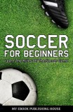 My Ebook Publishing House: Soccer for Beginners - Learn The Rules Of The Soccer Game - könyv