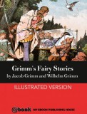 My Ebook Publishing House Wilhem Karl Grimm - Jacob Ludwig Karl Grimm: Grimm's Fairy Stories - könyv