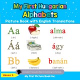 My First Picture Book Inc. Hanna S.: My First Hungarian Alphabets Picture Book with English Translations - könyv