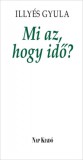 Nap Kiadó Illyés Gyula: Mi az, hogy idő? - könyv