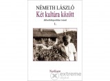 Nap Kiadó Németh László - Két kultúra között. Művelődéspolitikai írások 1. kötet